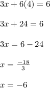 3 x + 6 ( 4 ) = 6 \\\\ 3x + 24 = 6 \\\\ 3x = 6 - 24 \\\\ x = \frac { -18 } { 3 } \\\\ x = -6