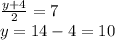 \frac{y+4}{2}=7\\ y=14-4=10