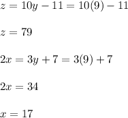 z = 10y -11 = 10(9) - 11  \\  \\ z = 79 \\  \\ 2x = 3y+7 = 3(9) +7 \\  \\ 2x = 34 \\  \\ x = 17