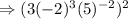 \Rightarrow (3(-2)^3(5)^{-2})^2