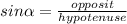 sin\alpha=\frac{opposit}{hypotenuse}