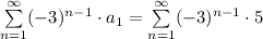 \sum \limits_{n=1}^{\infty}(-3)^{n-1}\cdot a_1=\sum \limits_{n=1}^{\infty}(-3)^{n-1}\cdot 5