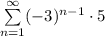 \sum \limits_{n=1}^{\infty}(-3)^{n-1}\cdot 5