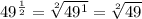 49^{\frac{1}{2}}=\sqrt[2]{49^{1}}=\sqrt[2]{49}