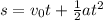 s =v_0 t + \frac{1}{2} a t^2
