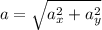 a = \sqrt{a_x^2 + a_y^2}