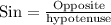 \text{Sin}=\frac{\text{Opposite}}{\text{hypotenuse}}