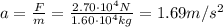 a=\frac{F}{m}=\frac{2.70\cdot 10^4 N}{1.60\cdot 10^4 kg}=1.69 m/s^2