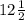 12\frac{1}{2}