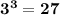 \bf{3^3=27}