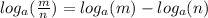 log_{a}( \frac{m}{n} )  =   log_{a}(m)   -   log_{a}(n)