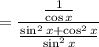 = \dfrac{\frac{1}{\cos x}}{\frac{\sin^2 x + \cos^2 x}{\sin^2 x}}