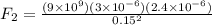 F_2 = \frac{(9\times 10^9)(3\times 10^{-6})(2.4\times 10^{-6})}{0.15^2}