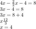 4x-\frac{2}{2}x-4=8\\3x-4=8\\3x=8+4\\x\frac{12}{3}\\x=4
