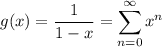 g(x)=\dfrac1{1-x}=\displaystyle\sum_{n=0}^\infty x^n