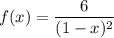 f(x)=\dfrac6{(1-x)^2}