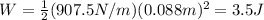 W=\frac{1}{2}(907.5 N/m)(0.088 m)^2=3.5 J