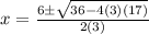 x=\frac{6 \pm \sqrt{36-4(3)(17)}}{2(3)}