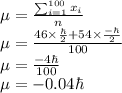 \mu=\frac{\sum_{i=1}^{100} x_i}{n}\\\mu=\frac{46\times \frac{\hbar}{2}+54\times \frac{-\hbar}{2}}{100}\\\mu=\frac{-4 \hbar}{100}\\\mu=-0.04 \hbar