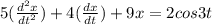 5(\frac{d^{2}x }{dt^{2} }) +4(\frac{dx}{dt})+9x=2cos3t