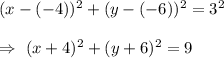 (x-(-4))^2+(y-(-6))^2=3^2\\\\\Rightarrow\ (x + 4)^2+ (y + 6)^2 = 9