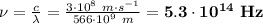 \nu = \frac{c}{\lambda} = \frac{3\cdot 10^8\ m\cdot s^{-1}}{566\cdot 10^9\ m} = \bf 5.3\cdot 10^{14}\ Hz