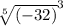 \sqrt[5]{(-32)} ^3