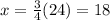 x=\frac{3}{4}(24)=18