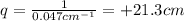 q=\frac{1}{0.047 cm^{-1}}=+21.3 cm