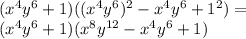 (x ^ 4y ^ 6 + 1) ((x ^ 4y ^ 6) ^ 2-x ^ 4y ^ 6 + 1 ^ 2) =\\(x ^ 4y ^ 6 + 1) (x ^ {8} y ^ {12} -x ^ 4y ^ 6 + 1)