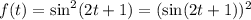 f(t)=\sin^2(2t+1)=(\sin(2t+1))^2