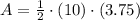 A = \frac{1}{2}\cdot (10)\cdot (3.75)