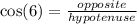 \cos(6 \degree)  =  \frac{opposite}{hypotenuse}