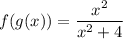 \displaystyle f(g(x))=\frac{x^2}{x^2+4}