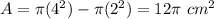 A=\pi (4^{2})-\pi (2^{2})=12\pi\ cm^{2}