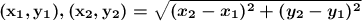 \boldsymbol{\mathbf{(x_1,y_1),(x_2,y_2)}=\sqrt{(x_2-x_1)^2+(y_2-y_1)^2}}