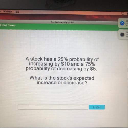 Astock has a 25% probability of increasing by $10 and a 75% probability of decreaing by $5. what is