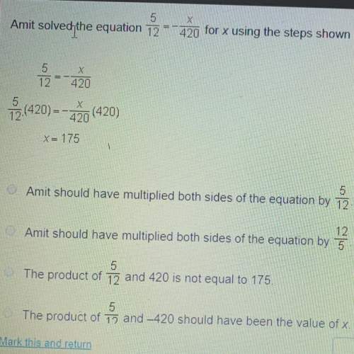 Plzzzz amit solved the equation +420 for x using the steps shown below. what was amit's error? 420