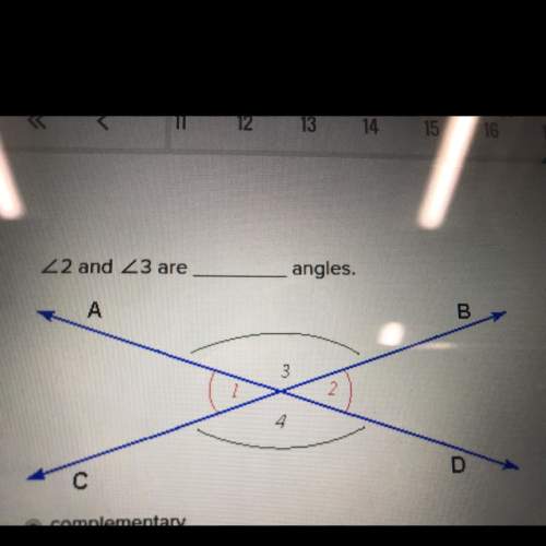 2and 3 are angles. complementary vertical congruent supplementary