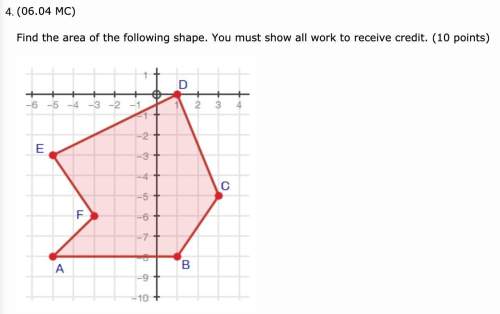 Find the area of the following shape. you must show all work to receive credit. this is high school