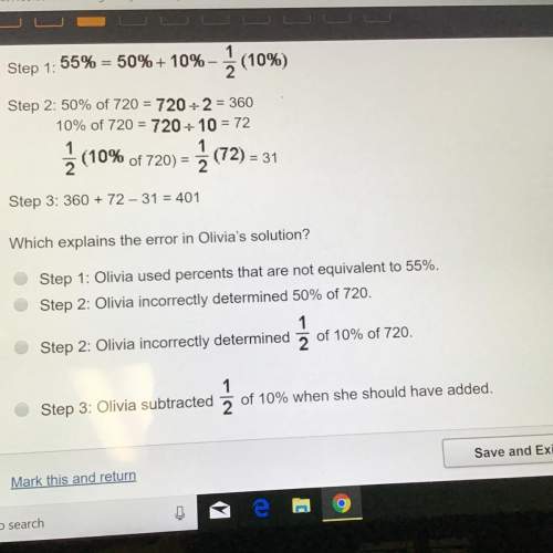 Olivia uses the work below to determine 55% of 720 which explains the error in olivia’s solution