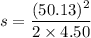 s=\dfrac{(50.13)^2}{2\times4.50}