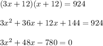 (3x+12)(x+12)=924\\ \\3x^{2}+36x+ 12x+144=924\\ \\ 3x^{2}+48x-780=0