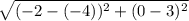 \sqrt{(-2-(-4))^2+(0-3)^2}