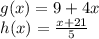 g (x) = 9 + 4x\\h (x) = \frac {x + 21} {5}