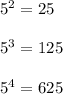 5^2=25\\\\5^3=125\\\\5^4=625