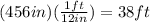 (456in)(\frac{1ft}{12in})=38ft