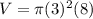 V=\pi (3)^{2} (8)