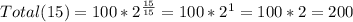Total(15)=100*2^\frac{15}{15}=100*2^{1}=100*2=200