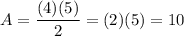 A=\dfrac{(4)(5)}{2}=(2)(5)=10